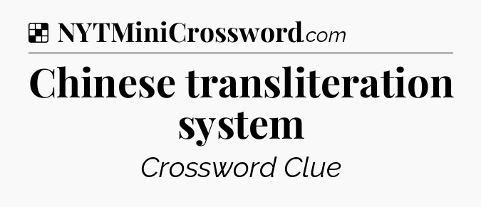 Solution: Chinese transliteration system - NYT Crossword
