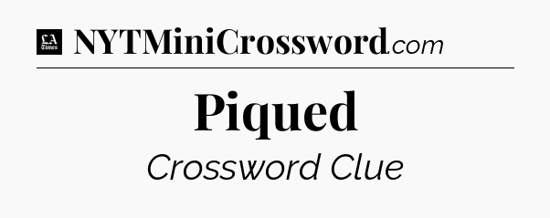 Piqued - LA Times Crossword