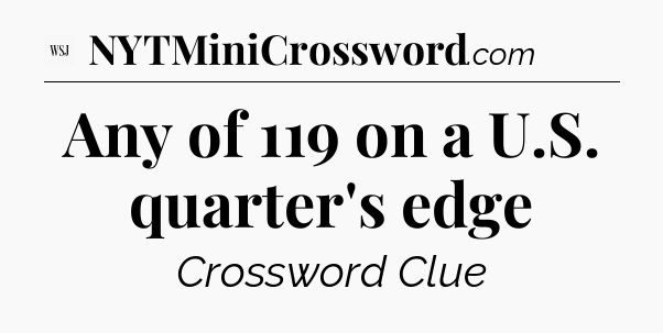 Any of 119 on a U.S. quarter's edge - WSJ Crossword