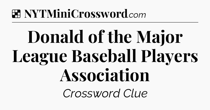 Solution: Donald of the Major League Baseball Players Association - NYT Crossword