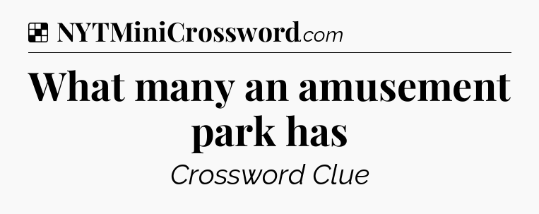 Solution: What many an amusement park has - NYT Crossword