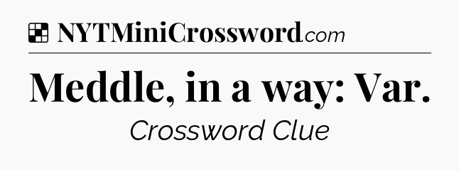 Solution: Meddle, in a way: Var - NYT Crossword
