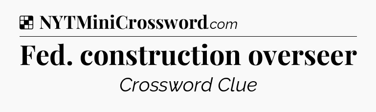 Solution: Fed. construction overseer - NYT Crossword