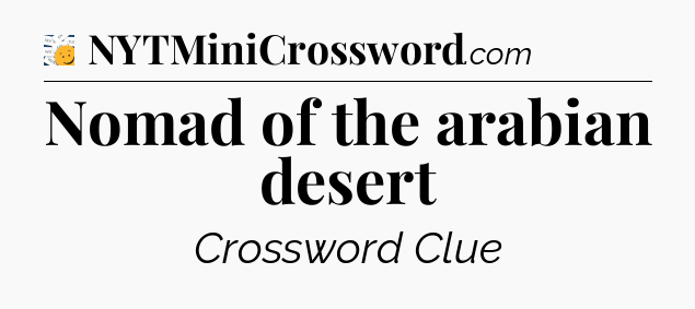 Nomad of the arabian desert - 7 Little Words