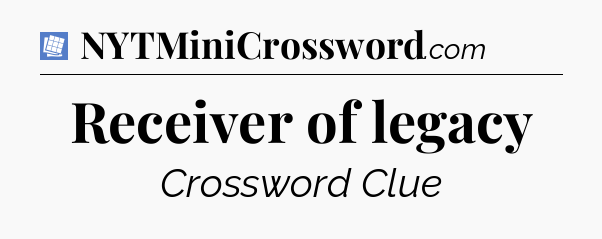 Receiver of legacy Puzzle Page Crossword Clue