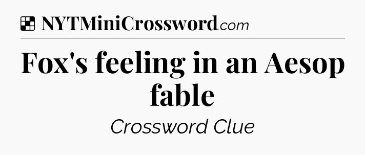 Solution: Fox's feeling in an Aesop fable - NYT Crossword