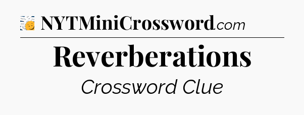 Reverberations - 7 Little Words