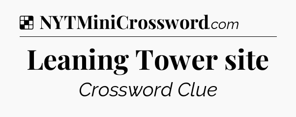 Solution: Leaning Tower site - NYT Crossword