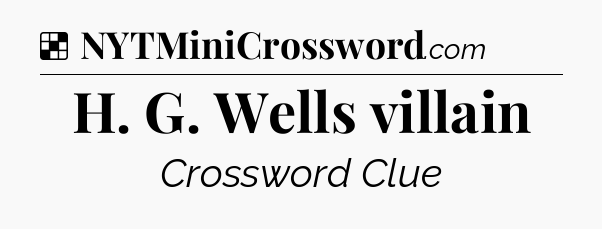 Solution: H. G. Wells villain - NYT Crossword