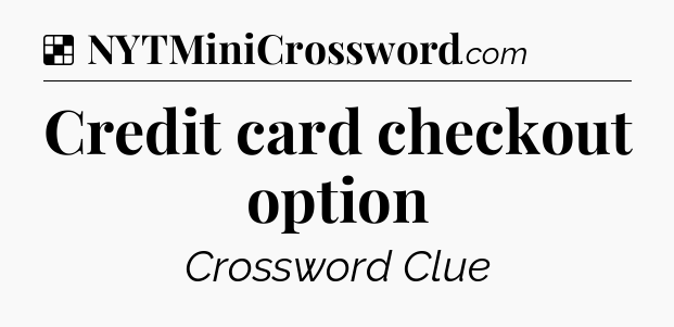 Solution: Credit card checkout option - NYT Crossword