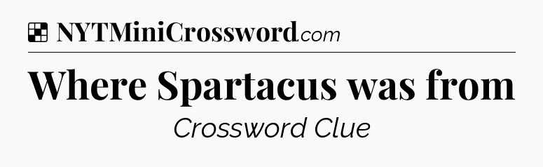Solution: Where Spartacus was from - NYT Crossword