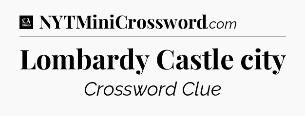 Lombardy Castle city - LA Times Crossword
