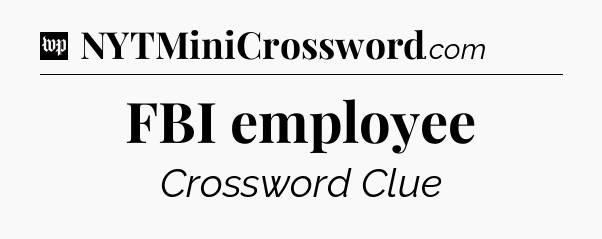 FBI employee Crossword Clue