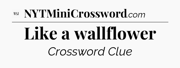 Like a wallflower - WSJ Crossword