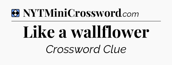 Solution: Like a wallflower - NYT Mini Crossword