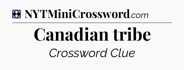Solution: Canadian tribe - NYT Mini Crossword