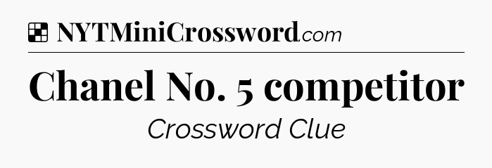 Solution: Chanel No. 5 competitor - NYT Crossword