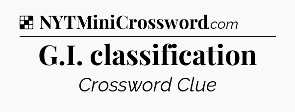 Solution: G.I. classification - NYT Crossword