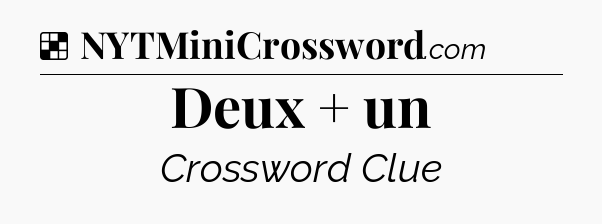 Solution: Deux + un - NYT Crossword