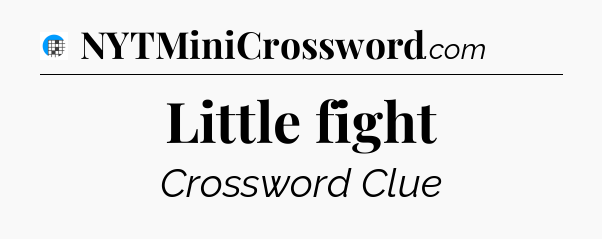Little fight Crossword Clue