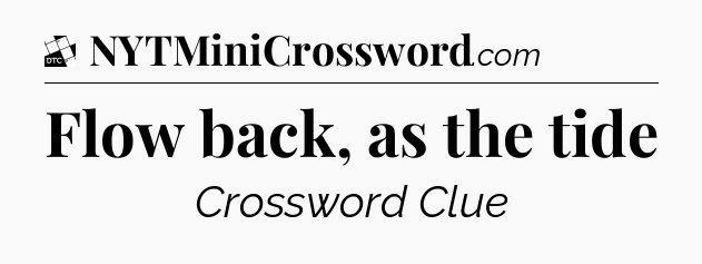 Flow back, as the tide - Daily Themed Classic Crossword