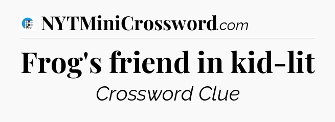 Frog's friend in kid-lit Crossword Clue