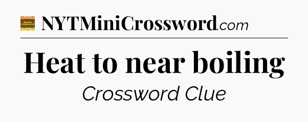 Heat to near boiling - Eugene Sheffer Crossword