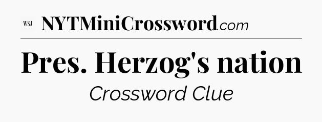 Pres. Herzog's nation - WSJ Crossword