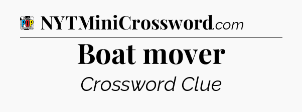 Boat mover Crossword Clue