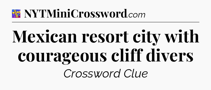 Mexican resort city with courageous cliff divers Codycross