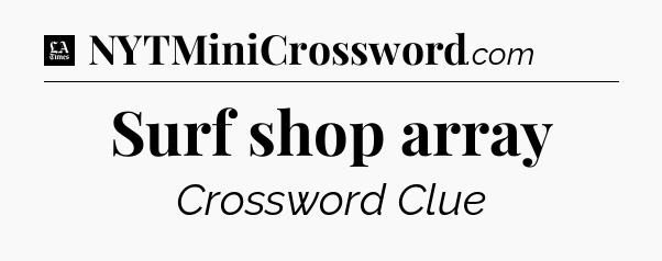 Surf shop array - LA Times Crossword