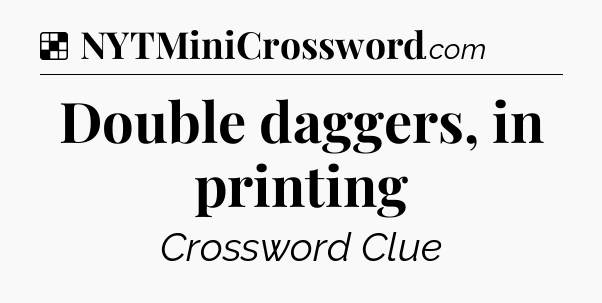 Solution: Double daggers, in printing - NYT Crossword