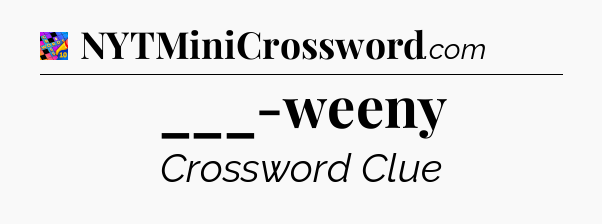 ___-weeny Crossword Clue