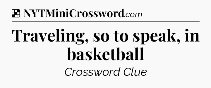 Solution: Traveling, so to speak, in basketball - NYT Crossword