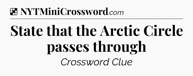 Solution: State that the Arctic Circle passes through - NYT Crossword