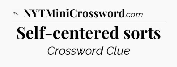 Self-centered sorts - WSJ Crossword