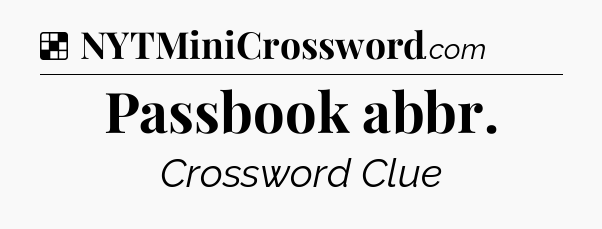 Solution: Passbook abbr - NYT Crossword