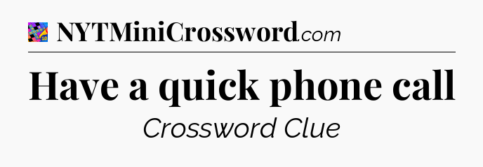 Have a quick phone call Crossword Clue