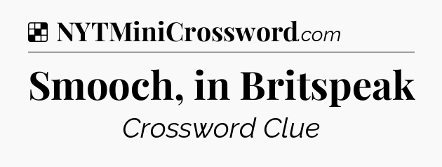 Solution: Smooch, in Britspeak - NYT Crossword
