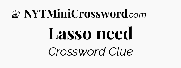 Lasso need - Daily Themed Classic Crossword