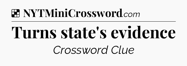 Solution: Turns state's evidence - NYT Crossword