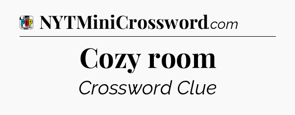 Cozy room Crossword Clue