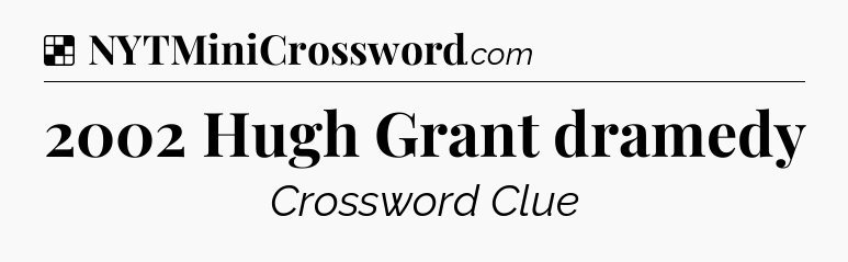 Solution: 2002 Hugh Grant dramedy - NYT Crossword
