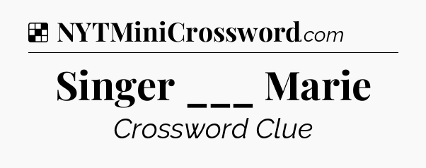Solution: Singer ___ Marie - NYT Crossword