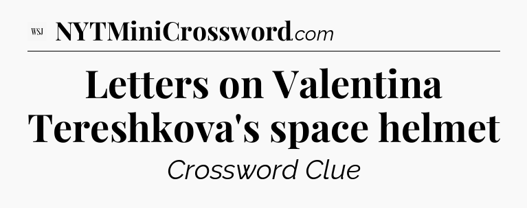 Letters on Valentina Tereshkova's space helmet - WSJ Crossword