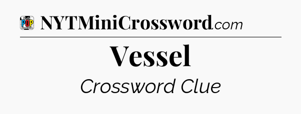 Vessel Crossword Clue