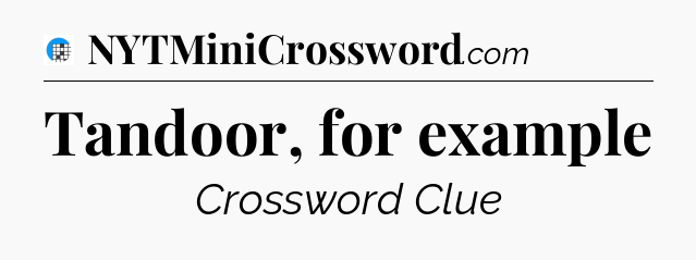 Tandoor, for example Crossword Clue
