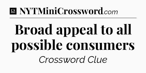 Broad appeal to all possible consumers - LA Times Crossword