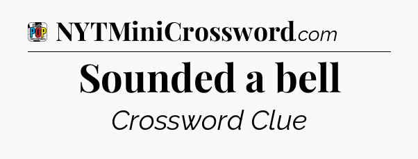 Sounded a bell Crossword Clue