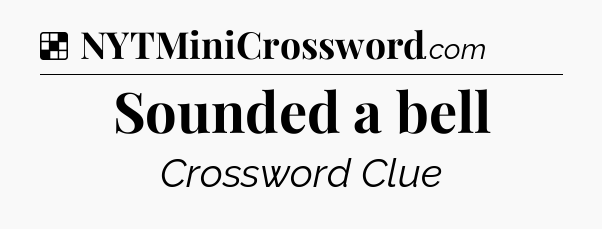 Solution: Sounded a bell - NYT Crossword
